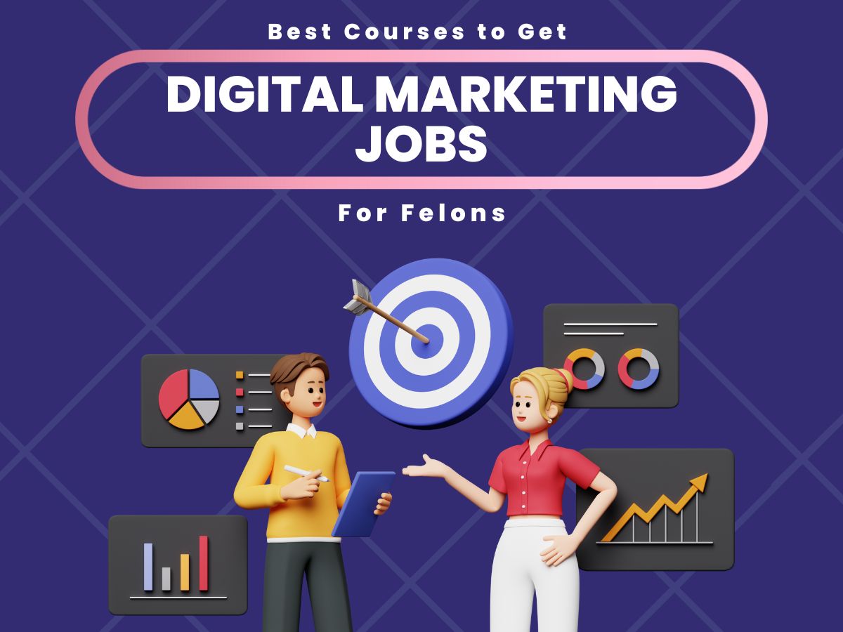 Best Courses to Get Digital Marketing Jobs for People with Felony Conviction