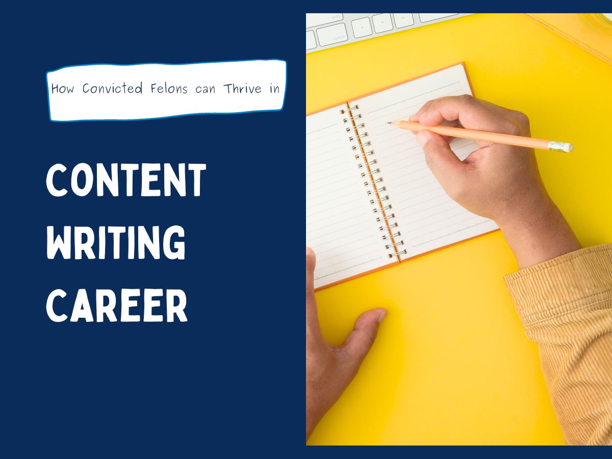 How Convicted Felons Can Thrive in Content Writing Career